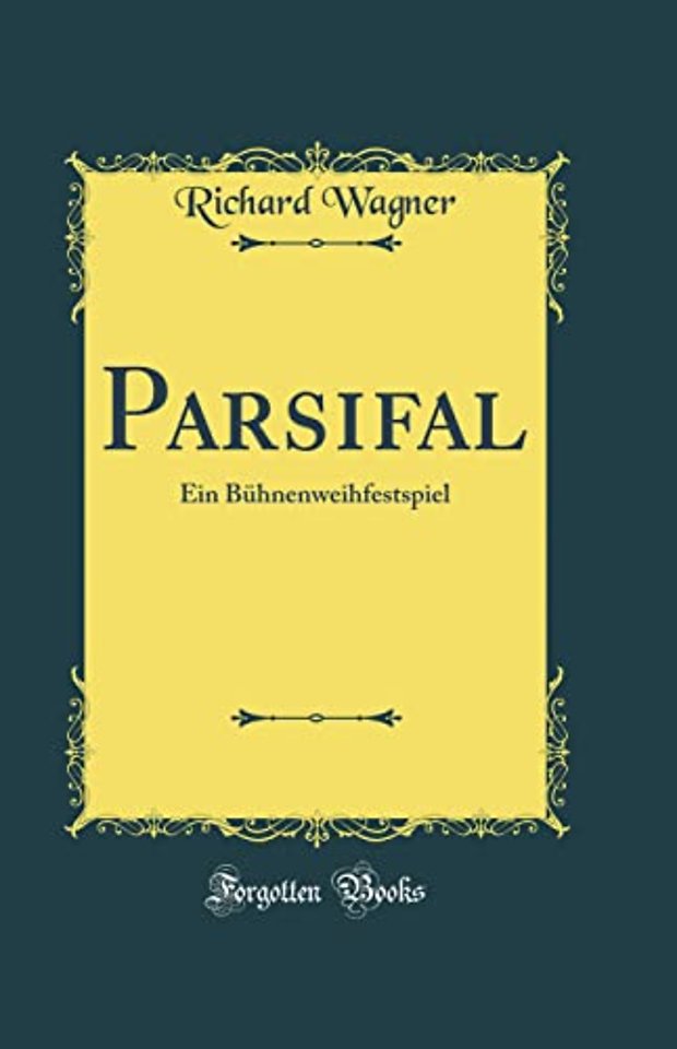 Parsifal: Ein Buhnenweihfestspiel (Classic Reprint)
