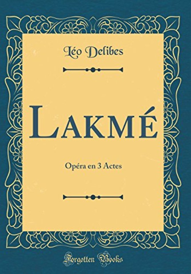 Lakme: Opera en 3 Actes (Classic Reprint)