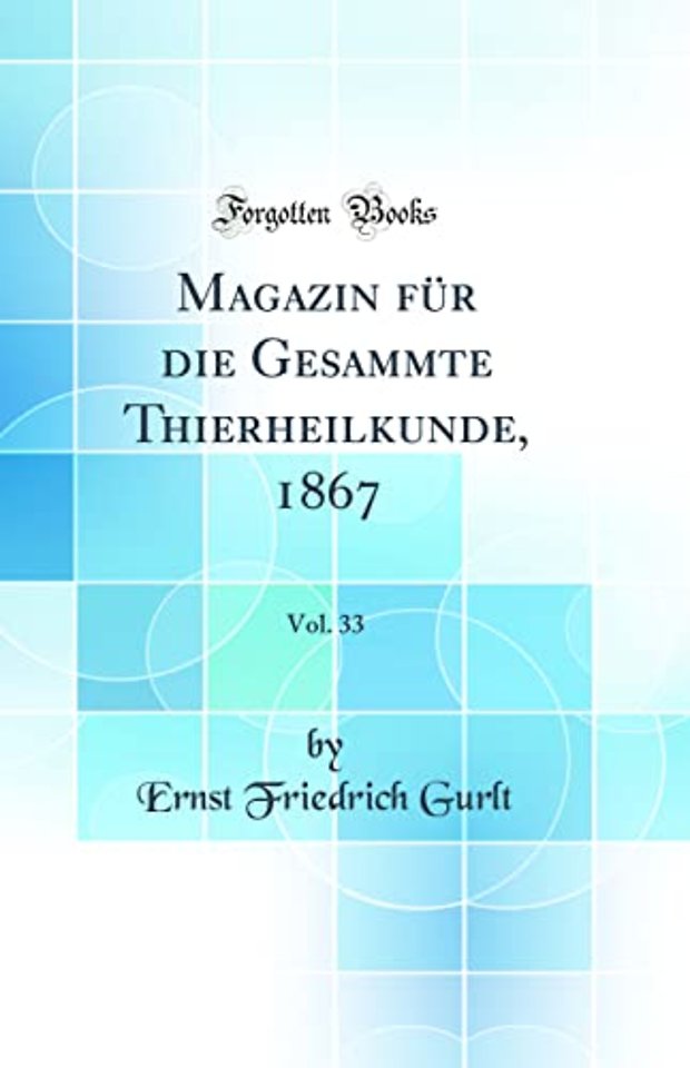 Magazin fur die Gesammte Thierheilkunde, 1867, Vol. 33 (Classic Reprint)