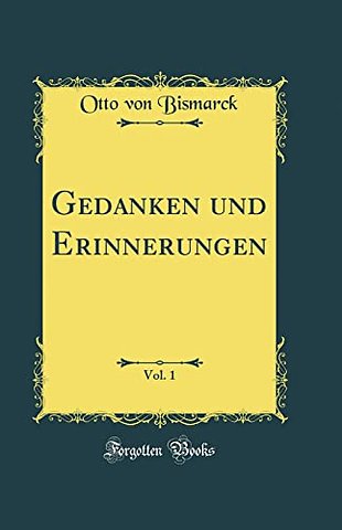 Gedanken und Erinnerungen, Vol. 1 (Classic Reprint)