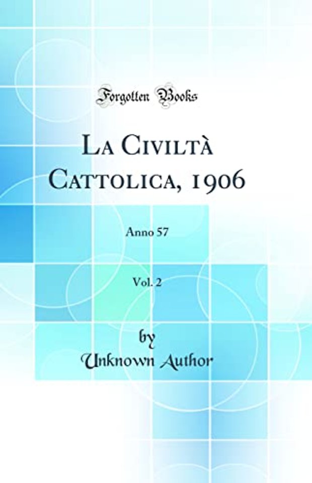 La Civilta Cattolica, 1906, Vol. 2: Anno 57 (Classic Reprint)