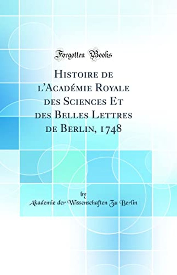 Histoire de l'Academie Royale Des Sciences Et Des Belles Lettres de Berlin, 1748 (Classic Reprint)