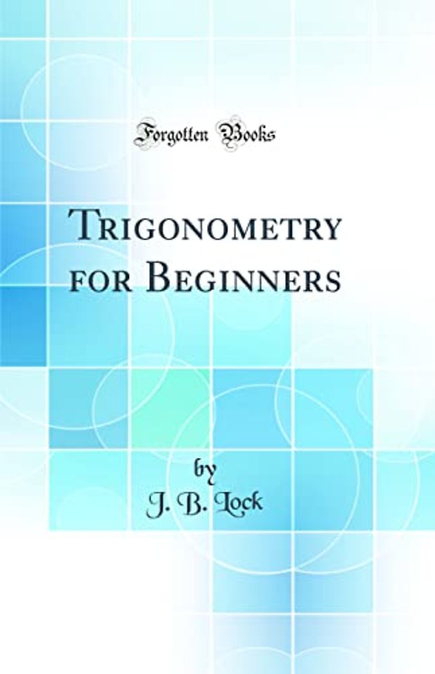 Trigonometry for Beginners (Classic Reprint)
