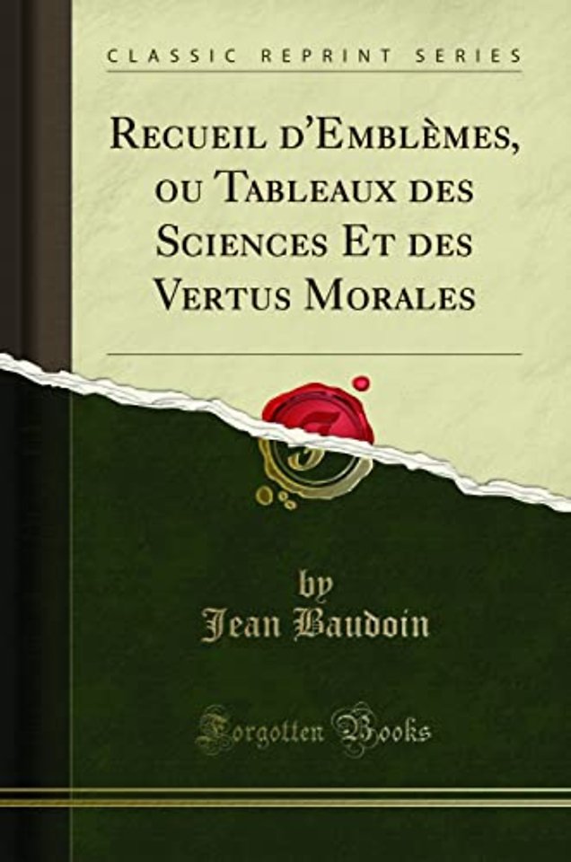 Recueil d'Emblemes, Ou Tableaux Des Sciences Et Des Vertus Morales (Classic Reprint)