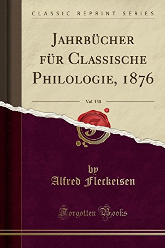 Jahrbucher Fur Classische Philologie, 1876, Vol. 130 (Classic Reprint)