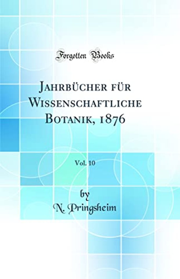 Jahrbucher fur Wissenschaftliche Botanik, 1876, Vol. 10 (Classic Reprint)