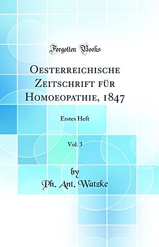 Oesterreichische Zeitschrift fur Homoeopathie, 1847, Vol. 3: Erstes Heft (Classic Reprint)