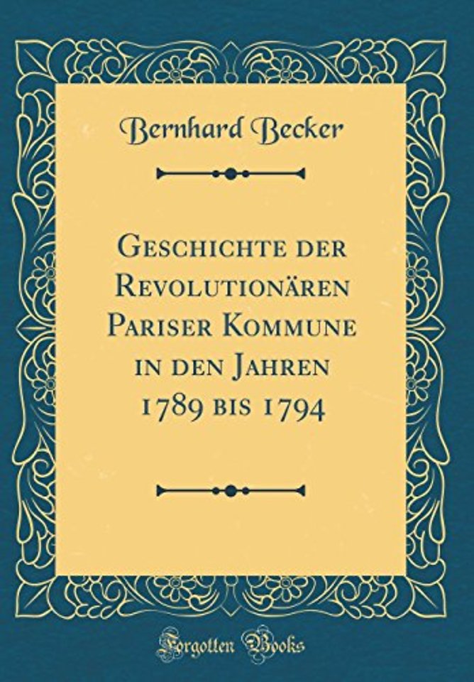 Geschichte der Revolutionaren Pariser Kommune in den Jahren 1789 bis 1794 (Classic Reprint)