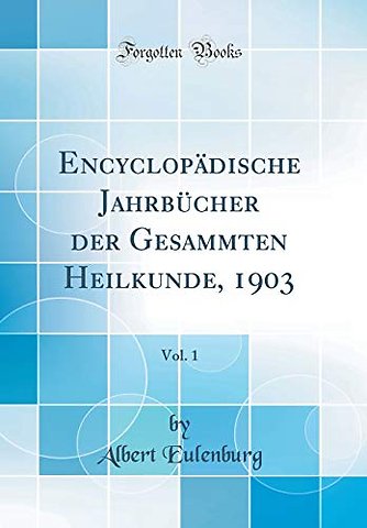 Encyclopadische Jahrbucher der Gesammten Heilkunde, 1903, Vol. 1 (Classic Reprint)