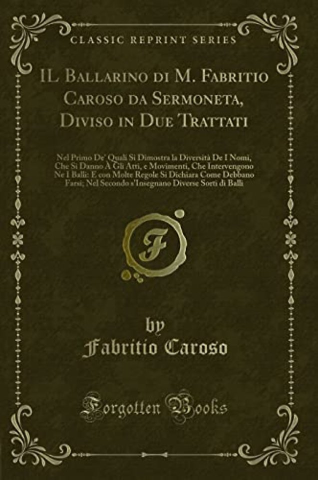 Il Ballarino Di M. Fabritio Caroso Da Sermoneta, Diviso in Due Trattati