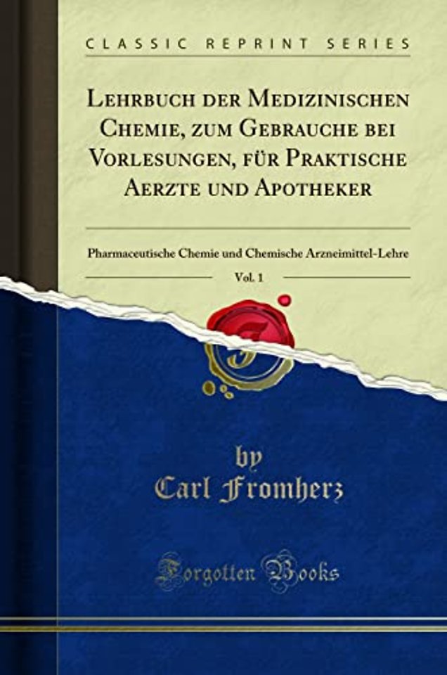 Lehrbuch Der Medizinischen Chemie, Zum Gebrauche Bei Vorlesungen, Fur Praktische Aerzte Und Apotheker, Vol. 1