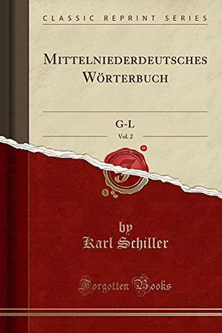 Mittelniederdeutsches Woerterbuch, Vol. 2: G-L (Classic Reprint)
