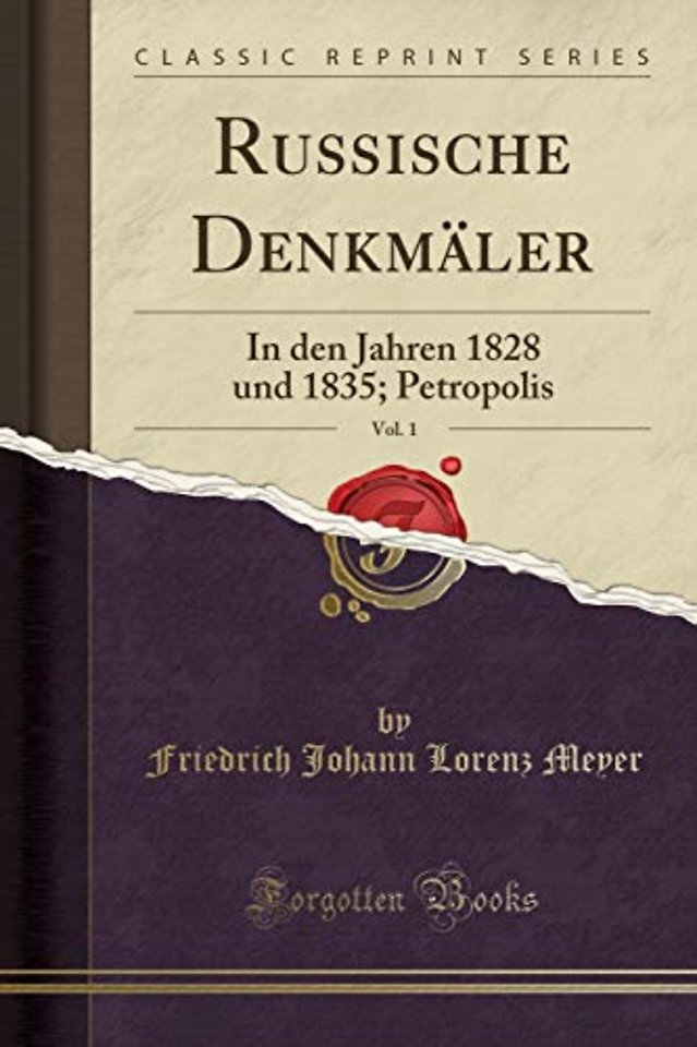Russische Denkmaler, Vol. 1: In den Jahren 1828 und 1835; Petropolis (Classic Reprint)
