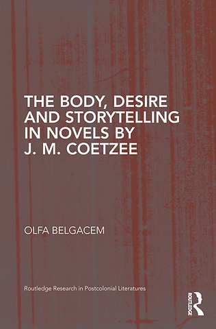 Body, Desire and Storytelling in Novels by J. M. Coetzee