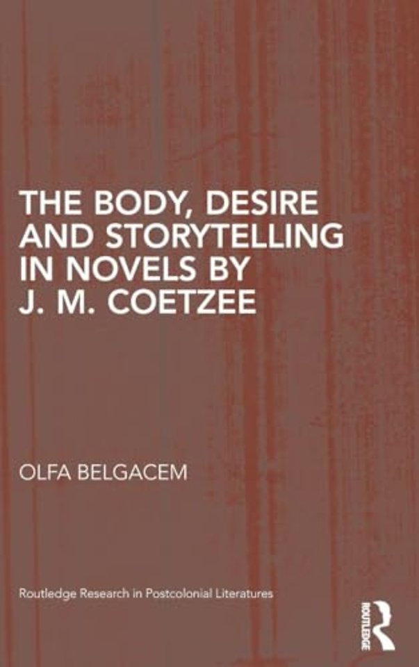 Body, Desire and Storytelling in Novels by J. M. Coetzee