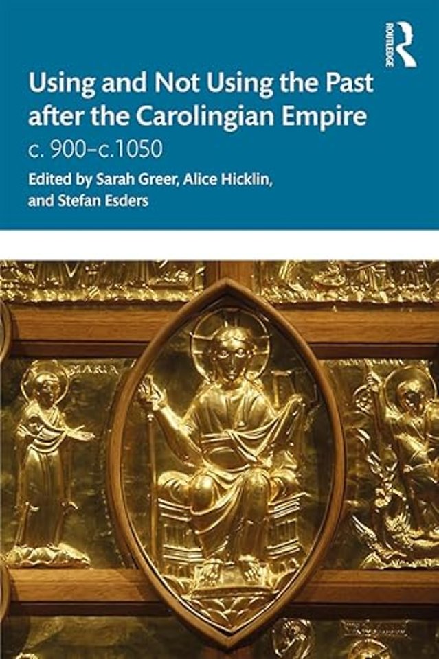 Using and Not Using the Past after the Carolingian Empire