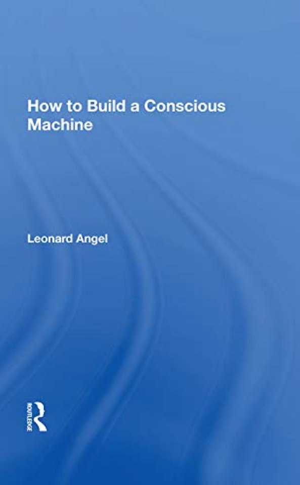 How To Build A Conscious Machine