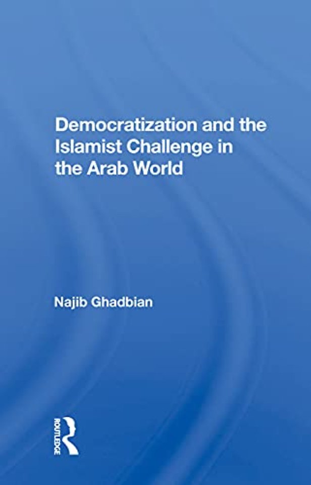 Democratization And The Islamist Challenge In The Arab World