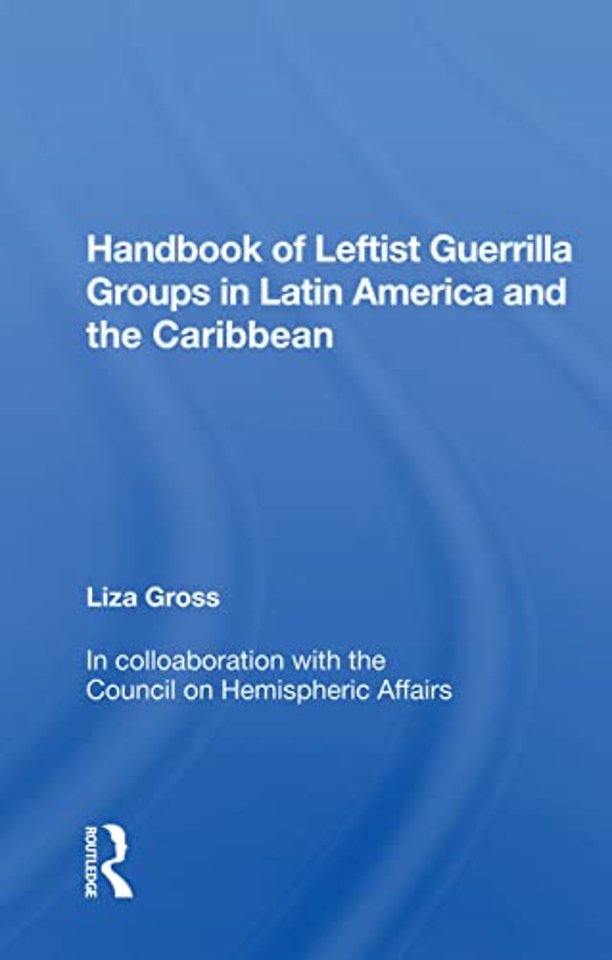 Handbook of Leftist Guerrilla Groups in Latin America and the Caribbean