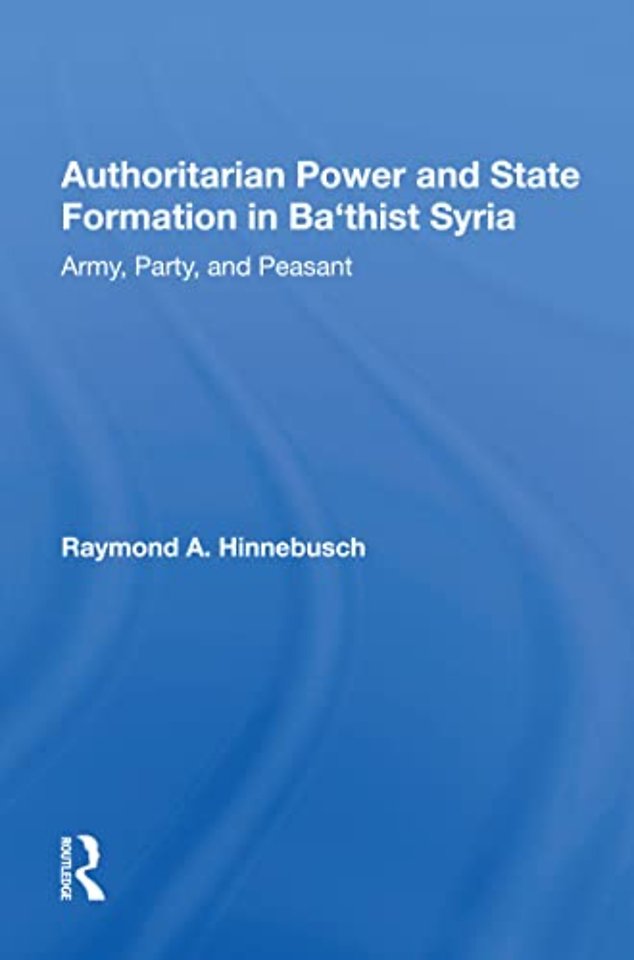 Authoritarian Power And State Formation In Ba`thist Syria