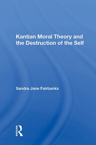 Kantian Moral Theory And The Destruction Of The Self