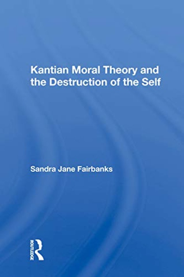Kantian Moral Theory And The Destruction Of The Self