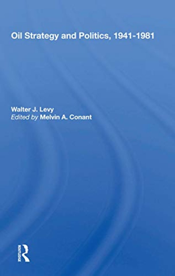 Oil Strategy And Politics, 1941-1981