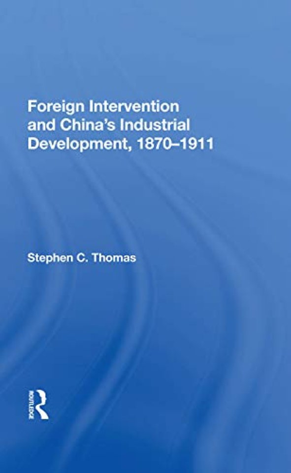 Foreign Intervention And China's Industrial Development, 1870-1911