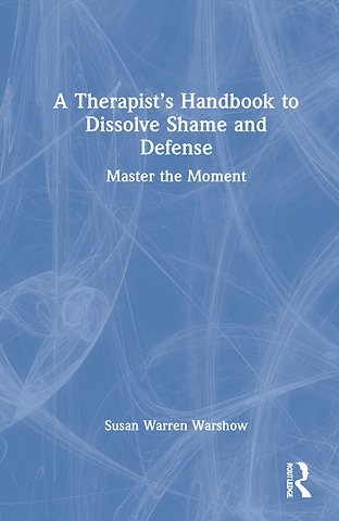 Therapist’s Handbook to Dissolve Shame and Defense