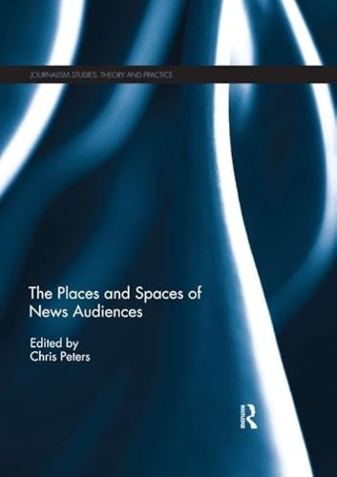Places and Spaces of News Audiences