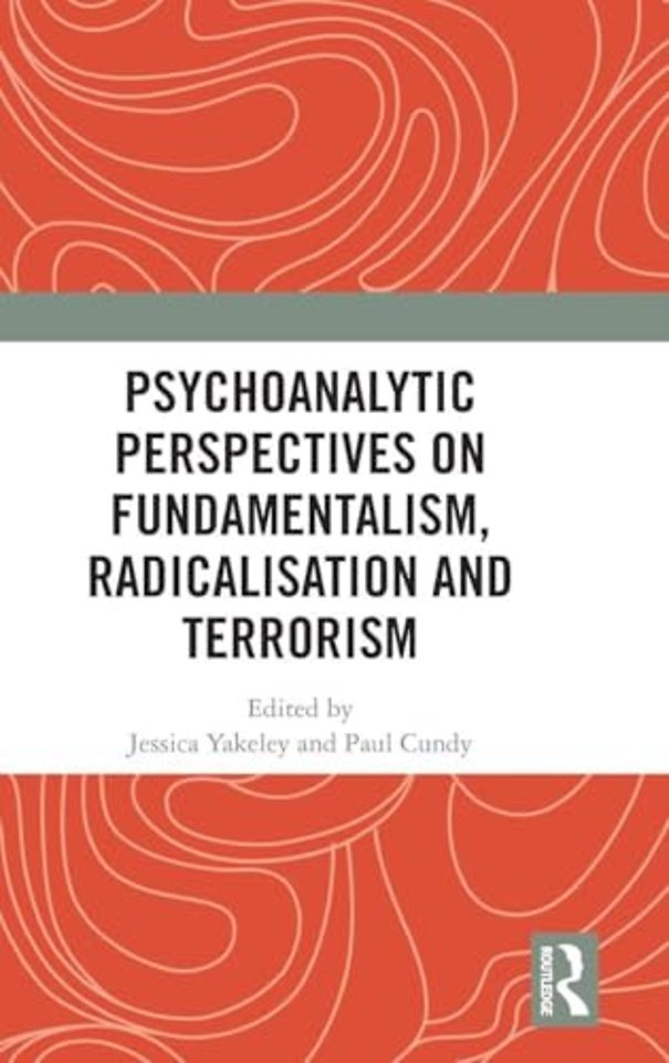 Psychoanalytic Perspectives on Fundamentalism, Radicalisation and Terrorism