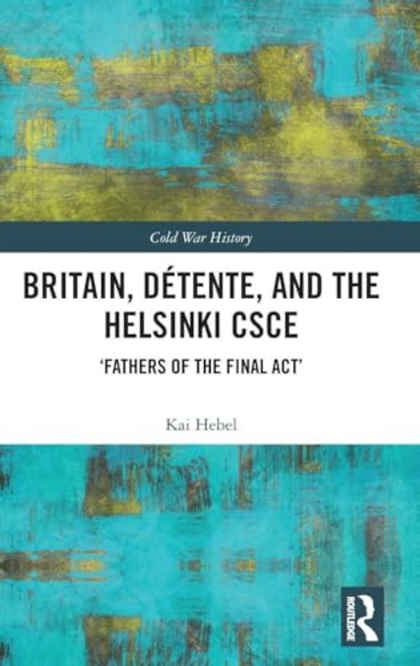 Britain, Detente, and the Helsinki CSCE