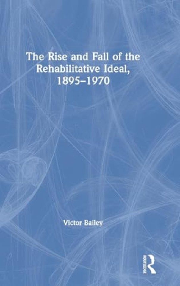 Rise and Fall of the Rehabilitative Ideal, 1895-1970