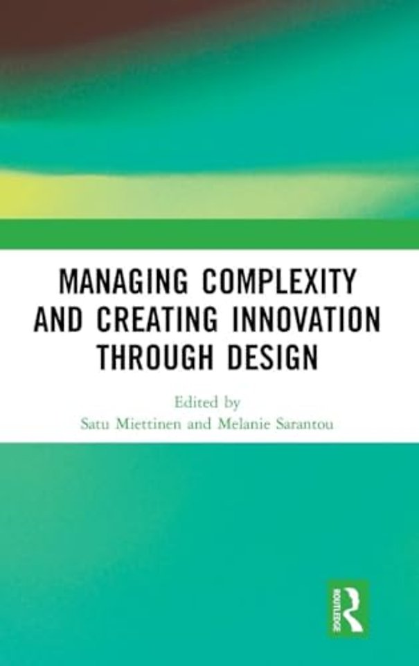 Managing Complexity and Creating Innovation through Design