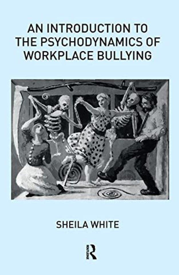 Introduction to the Psychodynamics of Workplace Bullying
