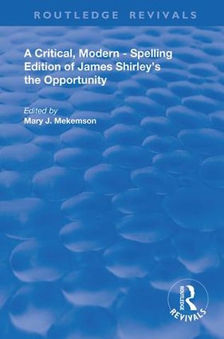 Critical, Modern-Spelling Edition of James Shirley's The Opportunity