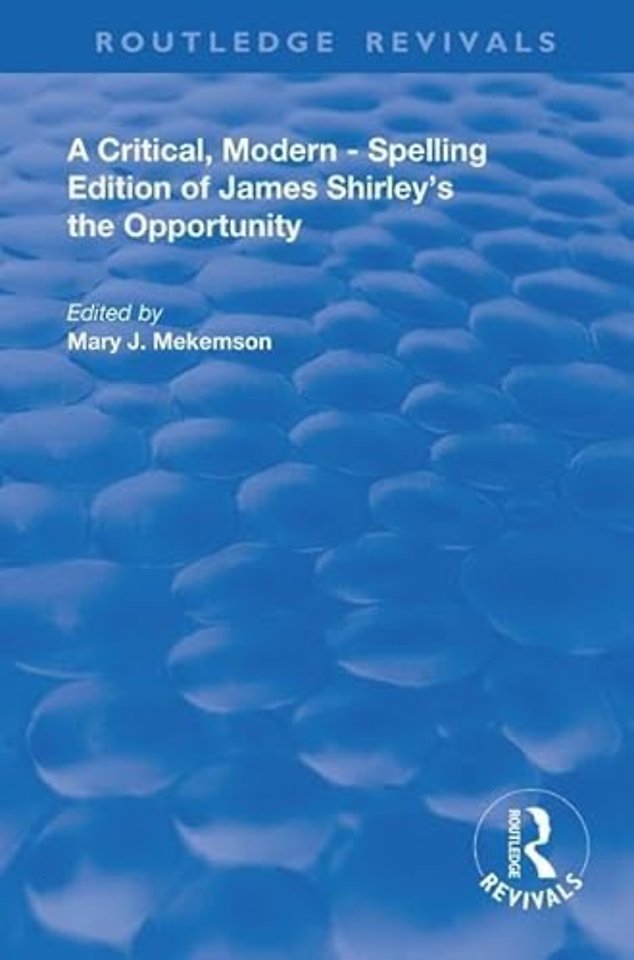 Critical, Modern-Spelling Edition of James Shirley's The Opportunity