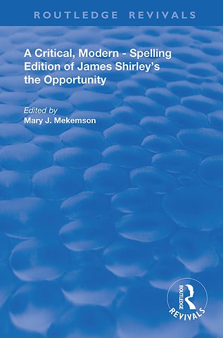 Critical, Modern-Spelling Edition of James Shirley's The Opportunity