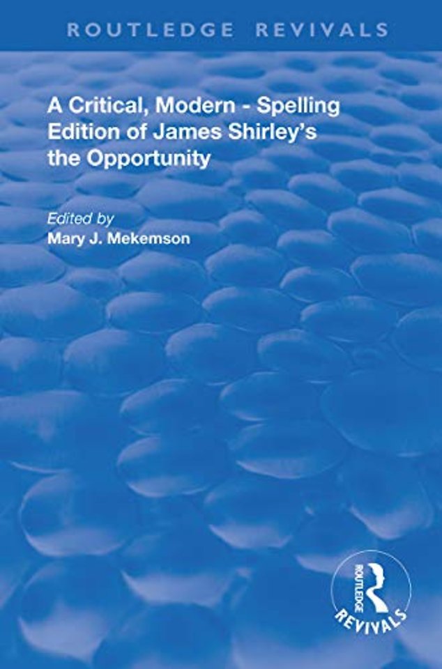 Critical, Modern-Spelling Edition of James Shirley's The Opportunity