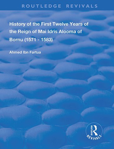 History of the First Twelve Years of the Reign of Mai Idris Alooma of Bornu (1571-1583)