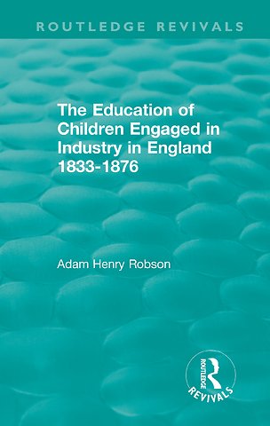 Education of Children Engaged in Industry in England 1833-1876
