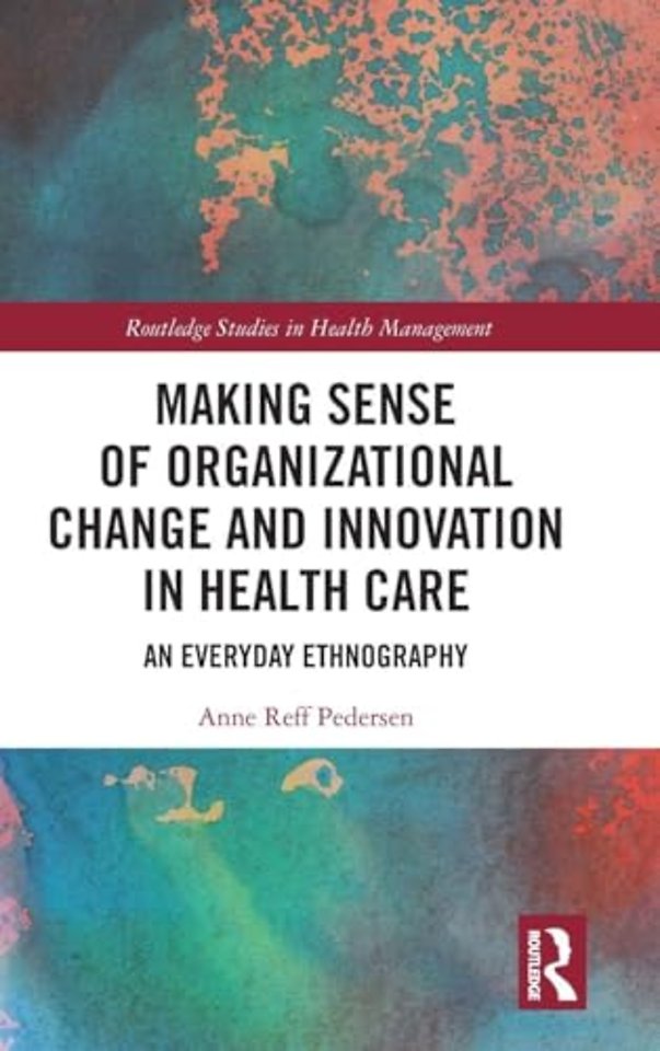 Making Sense of Organizational Change and Innovation in Health Care