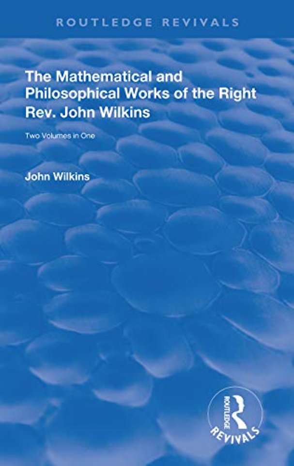 Mathematical and Philosophical Works of the Right Rev. John Wilkins