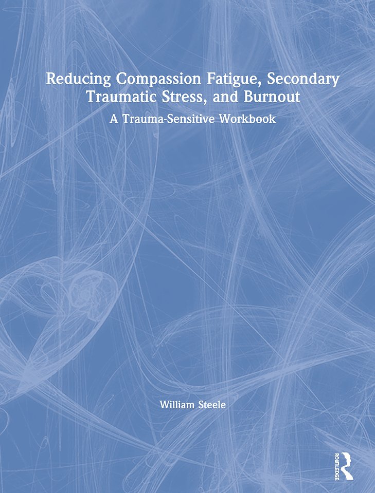 Reducing Compassion Fatigue, Secondary Traumatic Stress, And Burnout ...