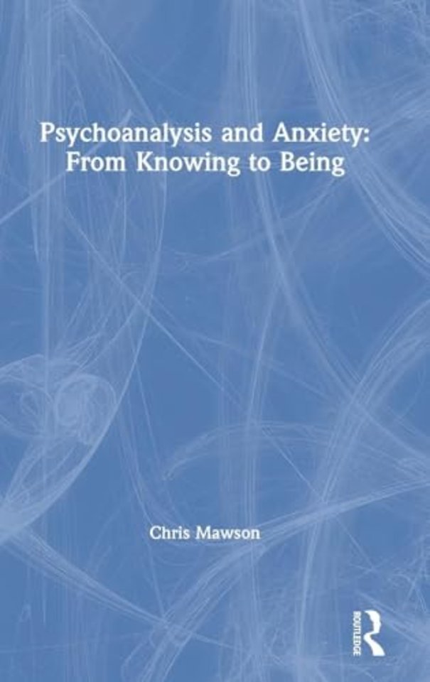 Psychoanalysis and Anxiety: From Knowing to Being