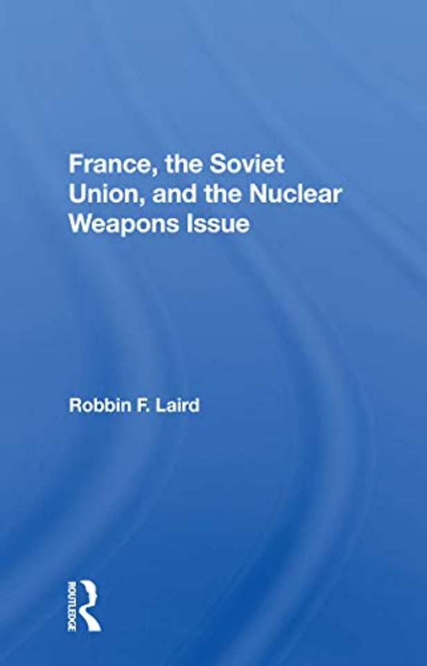 France, The Soviet Union, And The Nuclear Weapons Issue