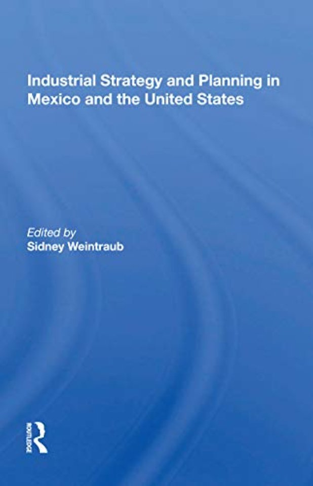 Industrial Strategy And Planning In Mexico And The United States