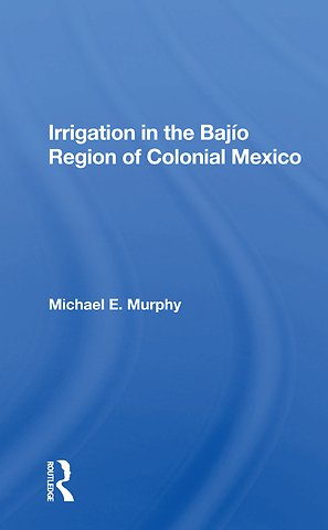 Irrigation In The Bajio Region Of Colonial Mexico