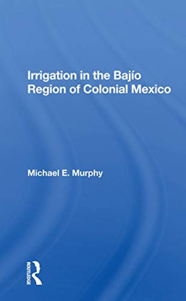 Irrigation In The Bajio Region Of Colonial Mexico
