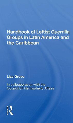 Handbook of Leftist Guerrilla Groups in Latin America and the Caribbean